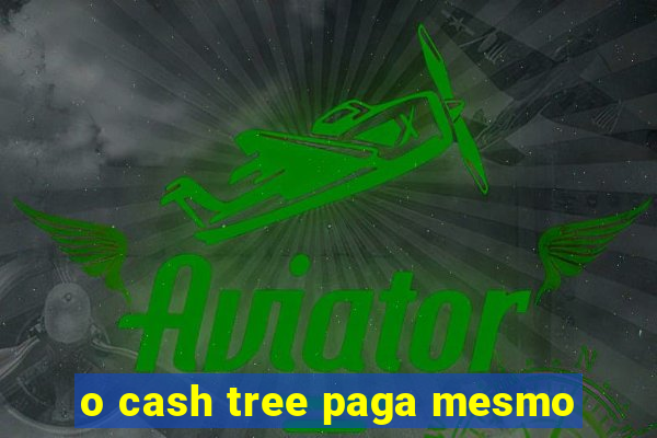 o cash tree paga mesmo